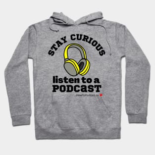 Stay Curious, Listen to a Podcast Hoodie